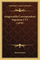 Ausgewahlte Correspondenz Napoleon I V3 (1870) 1168144043 Book Cover