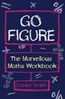 Go Figure: The Marvellous Maths Workbook 1843178648 Book Cover