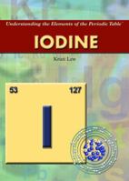 Iodine (Understanding the Elements of the Periodic Table) 1435850718 Book Cover