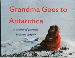 Grandma Goes to Antarctica : A Journey of Discovery by Jeanne Roppolo 0988326604 Book Cover