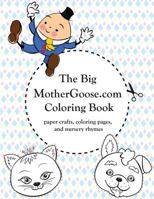 The Big Mothergoose.com Coloring Book: Coloring Pages, Paper Crafts, and Nursery Rhymes 1517370671 Book Cover