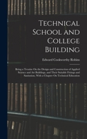 Technical School and College Building: Being a Treatise On the Design and Construction of Applied Science and Art Buildings, and Their Suitable ... with a Chapter On Technical Education 1018391959 Book Cover