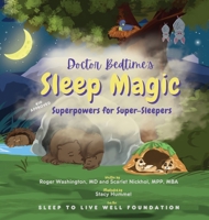 A Children's Book About Sleep Wellness: Doctor Bedtime's SLEEP MAGIC Superpowers for Super-Sleepers, Hardcover, 34 Pages, Ages 3-12, Educational Bedtime Story B0FH8NJHTJ Book Cover
