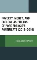Poverty, Money, and Ecology as Pillars of Pope Francis' Pontificate 1793654794 Book Cover