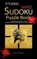 F*cking Hard Sudoku Puzzle Book #1: The 300 Worst Sudoku Puzzles in History That Will Destroy Your Life And Brain Cells Just At The First Puzzle 109491228X Book Cover