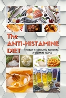 The ANTIHISTAMINE DIET: Cookbook with Delicious, Nourishing, Low-Histamine Recipes 1803460075 Book Cover