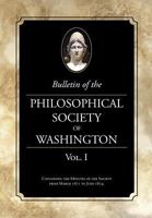 Bulletin of the Philosophical Society of Washington, Volume I: From the Philosophical Society of Washington Minutes, 1871-4 1633912663 Book Cover