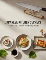 Japanese Kitchen Secrets: A Culinary Odyssey For Every Palate B0G2H28NMS Book Cover