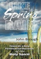 Like Spring Rain: Towards a New Pentecostal Doctrine of the Holy Spirit. 1449728103 Book Cover