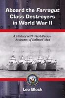 Aboard the Farragut Class Destroyers in World War II: A History With First-Person Accounts of Enlisted Men 0786442220 Book Cover