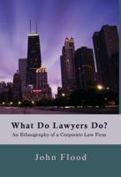What Do Lawyers Do?: An Ethnography of a Corporate Law Firm 1610271610 Book Cover