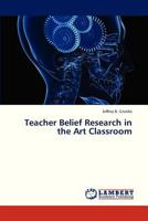 Teacher Belief Research in the Art Classroom 3659315664 Book Cover