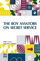 The Boy Aviators On Secret Service: Or, Working With Wireless B0DQ9414KS Book Cover