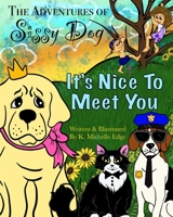 The Adventures of Sissy Dog: It's Nice To Meet You 1638489092 Book Cover