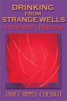 Drinking from Strange Wells: A Protestant's Pilgrimage 1572493151 Book Cover