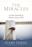 The Miracles: Understanding What Jesus Did 1640700811 Book Cover