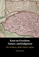 Kant on Freedom, Nature and Judgment: The Territory of the Third Critique 131651112X Book Cover