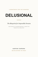 DELUSIONAL: The Blueprint for Impossible Dreams B0H7L1K4S1 Book Cover