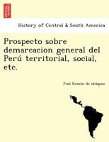 Prospecto sobre demarcacion general del Perú territorial, social, etc. 1249013534 Book Cover