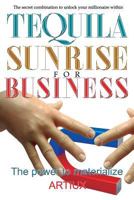 Tequila Sunrise for Business: The Secret Combination to Unlock Your Millionaire Within 1537156268 Book Cover