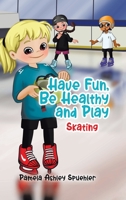 Have Fun, Be Healthy and Play: Skating 0228859492 Book Cover