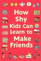 How Shy Kids Can Learn to Make Friends B0GYFLHF4F Book Cover