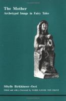 The Mother: Archetypal Image in Fairytales (Studies in Jungian Psychology By Jungian Analysts, 34) 0919123333 Book Cover