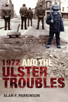 1972 and the Ulster Troubles: A Very Bad Year 1846822378 Book Cover