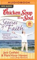 Chicken Soup for the Soul: Stories of Faith: Inspirational Stories of Hope, Devotion, Faith and Miracles (Chicken Soup for the Soul) 1935096141 Book Cover
