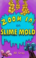 Zoom In on Slime Mold B0F7TJTK5T Book Cover