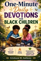 One-Minute Daily Devotions for Black Children: Short Bible Readings, Simple Prayers, Encouragement to Grow in Faith, Confidence, and God's Love B0HDHXB846 Book Cover