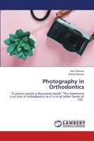Photography in Orthodontics: “A picture paints a thousand words” This statement is as true in orthodontics as it is in all other facets of life. 620281635X Book Cover