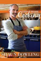 One Man Cooking: Over 100 recipes, with many short cuts, for those cooking mainly for themselves or who want to improve their cooking 1499659156 Book Cover