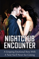 Nightclub Encounter: A Gripping Emotional Story With A Twist You'll Never See Coming: How Does Childhood Trauma Affect Relationships B099C8QL1P Book Cover