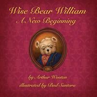 Wise Bear William: A New Beginning 0983563160 Book Cover