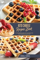 Keto Chaffle Recipes Book: The Beginners Guide With 40 Simple And Tasty Recipes On A Keto Diet. 1802348875 Book Cover