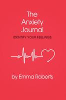 The Anxiety Journal: Help document and identify your thoughts and feelings 1938249194 Book Cover