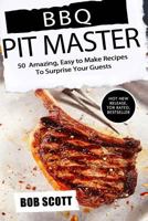 BBQ Pit Master: 50 Amazing, Easy to Make Recipes to Surprise Your Guests 1539379922 Book Cover