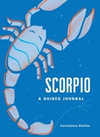 Scorpio: A Guided Journal: A Celestial Guide to Recording Your Cosmic Scorpio Journey 1507219563 Book Cover