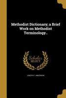 Methodist Dictionary; a Brief Work on Methodist Terminology.. 1374033987 Book Cover