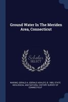 Ground Water in the Meriden Area, Connecticut 1377072614 Book Cover