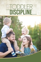Toddlers Discipline: How to Grow Disciplined and Respectful Children without Power Struggles. Including some Parenting Scripts to Raise Good Toddlers with Grace B08P5N9SQG Book Cover