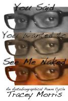 You Said You Wanted to See Me Naked: An Autobiographical Poetry Cycle 1483944530 Book Cover