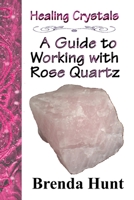 Healing Crystals - a Guide to Working with Rose Quartz B0CQ72MBH3 Book Cover