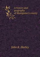 A History and Geography of Montgomery County, Pa., Together With County and Township Government 1016249012 Book Cover