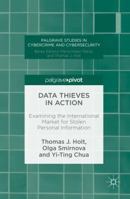 Data Thieves in Action: Examining the International Market for Stolen Personal Information 1137589035 Book Cover