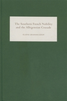 The Southern French Nobility and the Albigensian Crusade 1843831295 Book Cover