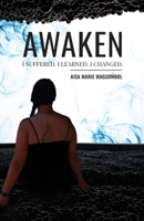 Awaken: I Suffered. I Learned. I Changed. B0FDSX8F1R Book Cover