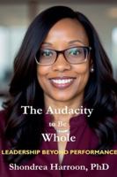 The Audacity to Be Whole: Leadership Beyond Performance B0G2XD4N86 Book Cover