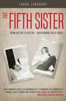 The Fifth Sister: From Victim to Victor - Overcoming Child Abuse 0996982604 Book Cover
